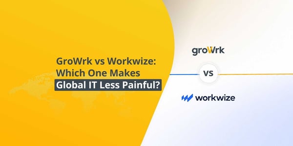 GroWrk vs Workwize: Which One Makes Global IT Less Painful?