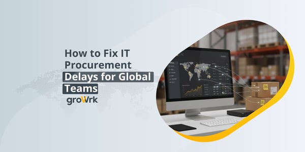 How to Fix IT Procurement Delays for Global Teams