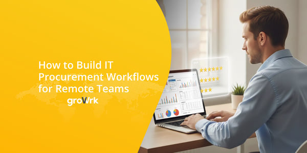How to Build IT Procurement Workflows for Remote Teams