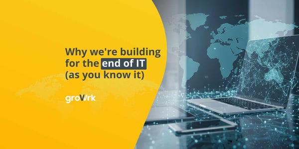 Why we're building for the end of IT (as you know it)