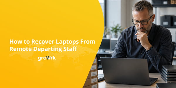 How to Recover Laptops From Remote Departing Staff
